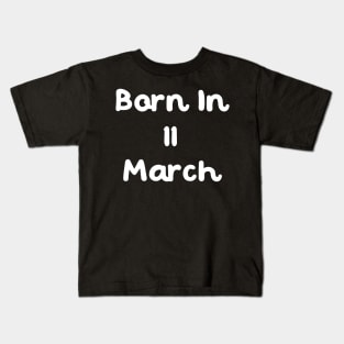 Born In 11 March Kids T-Shirt